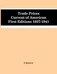 bokomslag Trade Prices Current Of American First Editions 1937-1941