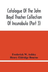 bokomslag Catalogue Of The John Boyd Thacher Collection Of Incunabula (Part 3)