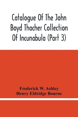 bokomslag Catalogue Of The John Boyd Thacher Collection Of Incunabula (Part 3)