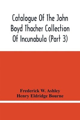 bokomslag Catalogue Of The John Boyd Thacher Collection Of Incunabula (Part 3)