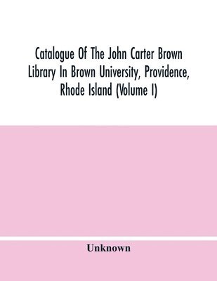 bokomslag Catalogue Of The John Carter Brown Library In Brown University, Providence, Rhode Island (Volume I)