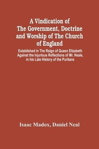 bokomslag A Vindication Of The Government, Doctrine And Worship Of The Church Of England, Established In The Reign Of Queen Elizabeth