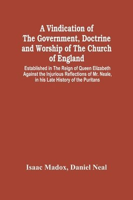 A Vindication Of The Government, Doctrine And Worship Of The Church Of England, Established In The Reign Of Queen Elizabeth 1