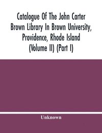 bokomslag Catalogue Of The John Carter Brown Library In Brown University, Providence, Rhode Island (Volume Ii) (Part I)