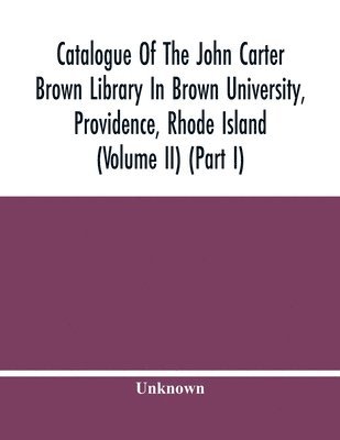 bokomslag Catalogue Of The John Carter Brown Library In Brown University, Providence, Rhode Island (Volume Ii) (Part I)