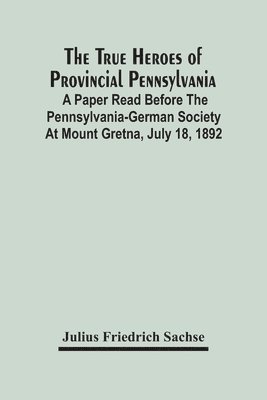bokomslag True Heroes Of Provincial Pennsylvania