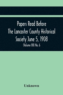 bokomslag Papers Read Before The Lancaster County Historical Society June 5, 1908; History Herself, As Seen In Her Own Workshop; (Volume Xii) No. 6