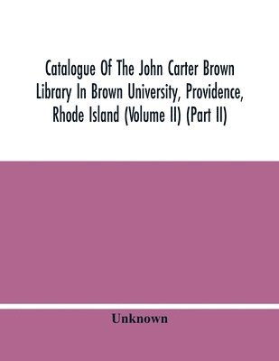 bokomslag Catalogue Of The John Carter Brown Library In Brown University, Providence, Rhode Island (Volume Ii) (Part Ii)