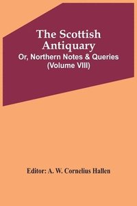 bokomslag Scottish Antiquary; Or, Northern Notes & Queries (Volume Viii)
