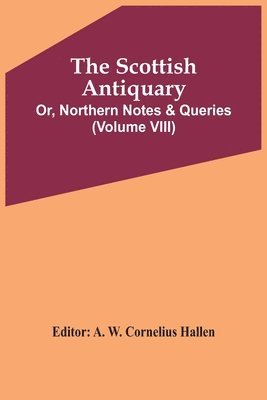 Scottish Antiquary; Or, Northern Notes & Queries (Volume Viii)