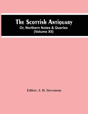 bokomslag The Scottish Antiquary; Or, Northern Notes & Queries (Volume Xii)