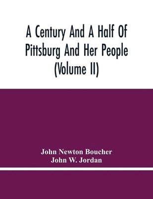 bokomslag A Century And A Half Of Pittsburg And Her People (Volume Ii)