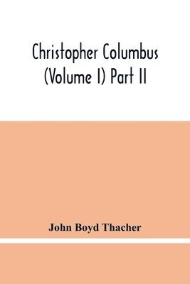 Christopher Columbus (Volume I) Part Ii 1