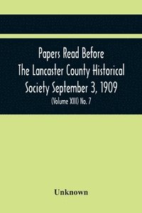bokomslag Papers Read Before The Lancaster County Historical Society September 3, 1909; History Herself, As Seen In Her Own Workshop; (Volume Xiii) No. 7