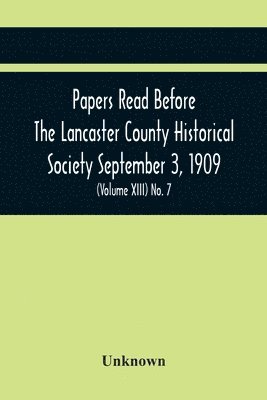 bokomslag Papers Read Before The Lancaster County Historical Society September 3, 1909; History Herself, As Seen In Her Own Workshop; (Volume Xiii) No. 7