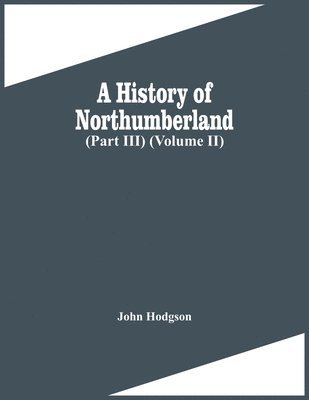 bokomslag History Of Northumberland (Part Iii) (Volume Ii)
