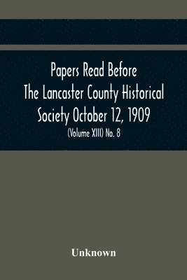 bokomslag Papers Read Before The Lancaster County Historical Society October 12, 1909; History Herself, As Seen In Her Own Workshop; (Volume Xiii) No. 8