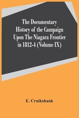 bokomslag The Documentary History Of The Campaign Upon The Niagara Frontier In 1812-4 (Volume Ix)