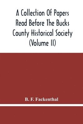 Collection Of Papers Read Before The Bucks County Historical Society (Volume Ii)