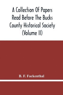 A Collection Of Papers Read Before The Bucks County Historical Society (Volume Ii) 1