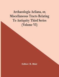 bokomslag Archaeologia Aeliana, Or, Miscellaneous Tracts Relating To Antiquity Third Series (Volume Vi)