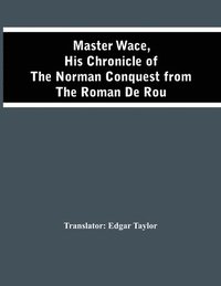 bokomslag Master Wace, His Chronicle Of The Norman Conquest From The Roman De Rou