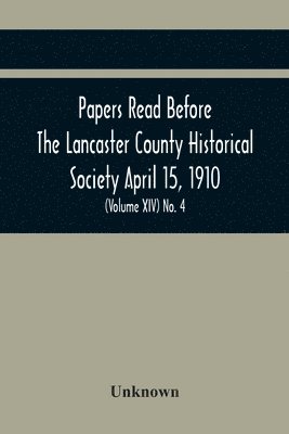 bokomslag Papers Read Before The Lancaster County Historical Society April 15, 1910; History Herself, As Seen In Her Own Workshop; (Volume Xiv) No. 4