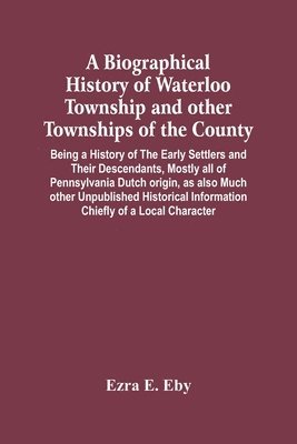bokomslag Biographical History Of Waterloo Township And Other Townships Of The County