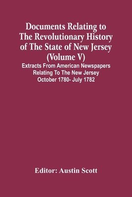 bokomslag Documents Relating To The Revolutionary History Of The State Of New Jersey (Volume V) Extracts From American Newspapers Relating To The New Jersey October 1780- July 1782