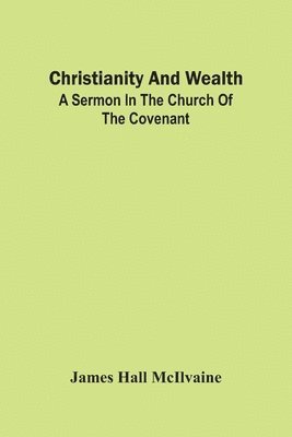 James Hall McIlvaine - Christianity And Wealth, Häftad