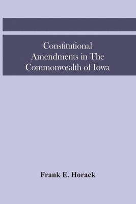 bokomslag Constitutional Amendments In The Commonwealth Of Iowa