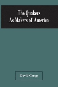 bokomslag The Quakers As Makers Of America