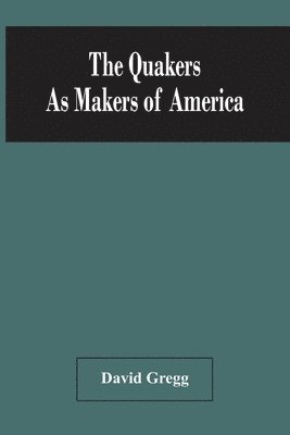 bokomslag The Quakers As Makers Of America