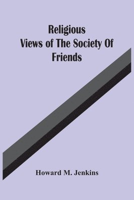 Religious Views Of The Society Of Friends 1