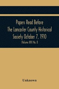 bokomslag Papers Read Before The Lancaster County Historical Society October 7, 1910; History Herself, As Seen In Her Own Workshop; (Volume Xiv) No. 8