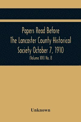 bokomslag Papers Read Before The Lancaster County Historical Society October 7, 1910; History Herself, As Seen In Her Own Workshop; (Volume Xiv) No. 8
