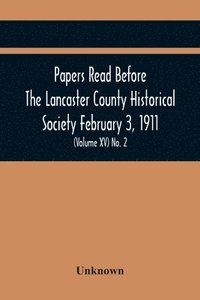 bokomslag Papers Read Before The Lancaster County Historical Society February 3, 1911; History Herself, As Seen In Her Own Workshop; (Volume Xv) No. 2