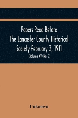 bokomslag Papers Read Before The Lancaster County Historical Society February 3, 1911; History Herself, As Seen In Her Own Workshop; (Volume Xv) No. 2