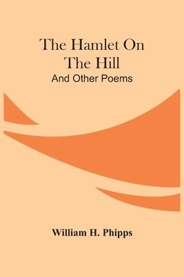 bokomslag The Hamlet On The Hill; And Other Poems