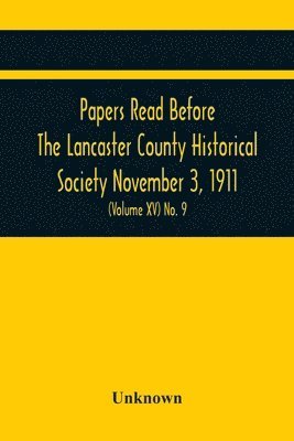 bokomslag Papers Read Before The Lancaster County Historical Society November 3, 1911; History Herself, As Seen In Her Own Workshop; (Volume Xv) No. 9
