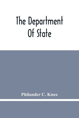 bokomslag The Department Of State; Address Of Hon. Philander C. Knox Before The National Civic Federation, New York, N.Y., December 11, 1911