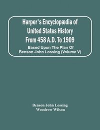 bokomslag Harper's Encyclopaedia Of United States History From 458 A.D. To 1909