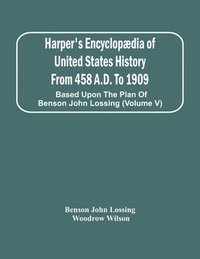 bokomslag Harper'S Encyclopædia Of United States History From 458 A.D. To 1909