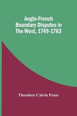 bokomslag Anglo-French Boundary Disputes In The West, 1749-1763