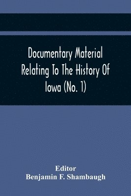 bokomslag Documentary Material Relating To The History Of Iowa (No. 1)