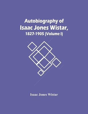 bokomslag Autobiography Of Isaac Jones Wistar, 1827-1905 (Volume I)