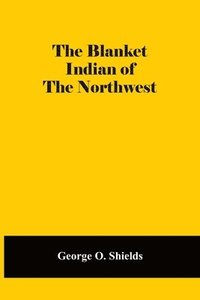 bokomslag The Blanket Indian Of The Northwest