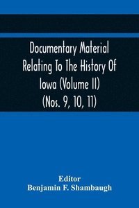 bokomslag Documentary Material Relating To The History Of Iowa (Volume Ii) (Nos. 9, 10, 11)