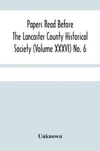 bokomslag Papers Read Before The Lancaster County Historical Society (Volume Xxxvi) No. 6; Fanny Kemble In Lancaster By William Frederic Worner
