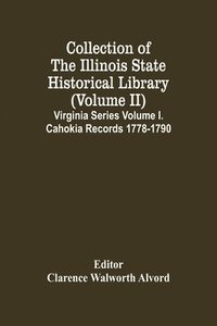 bokomslag Collection Of The Illinois State Historical Library (Volume Ii) Virginia Series Volume I. Cahokia Records 1778-1790